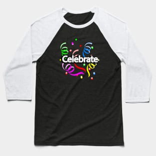 Celebrate  celebrating a celebration Baseball T-Shirt